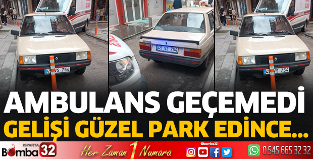 Gelişi güzel park edince ambulans geçemedi 
