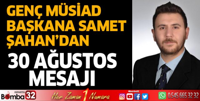 Genç MÜSİAD Başkanı Şahan'dan 30 Ağustos mesajı