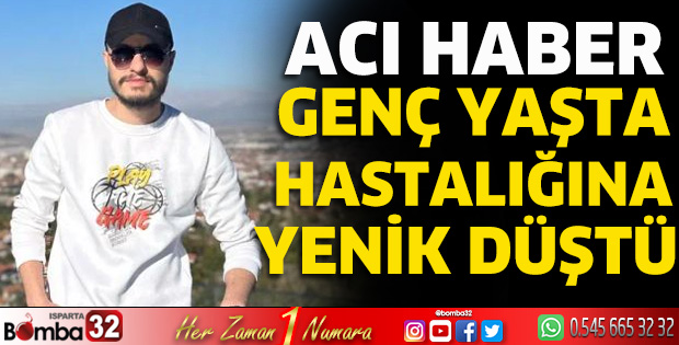 Genç yaşta hastalığına yenik düştü 