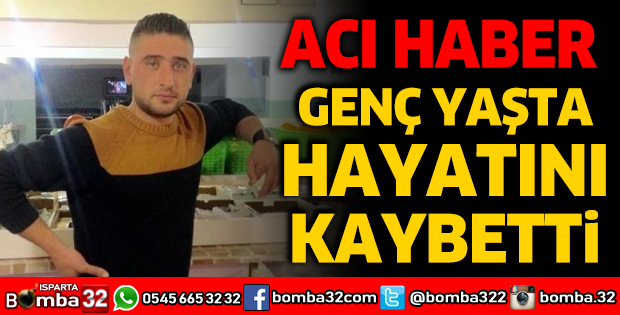 Genç yaşta hayatını kaybetti