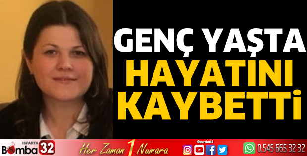 Genç yaşta hayatını kaybetti