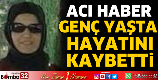 Genç yaşta hayatını kaybetti