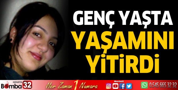 Genç yaşta yaşamını yitirdi