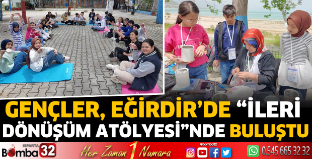 Gençler, Eğirdir’de “İleri Dönüşüm Atölyesi”nde buluştu