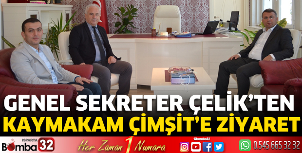 Genel Sekreter Çelik, Kaymakam Çimşit’i ziyaret etti