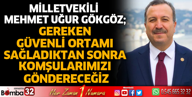 Gereken güvenli ortamı sağladıktan sonra komşularımızı göndereceğiz