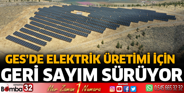 GES’de elektrik üretimi için geri sayım sürüyor