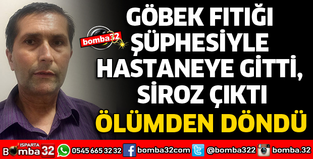 GÖBEK FITIĞI ŞÜPHESİYLE HASTANEYE GİTTİ, SİROZ ÇIKTI