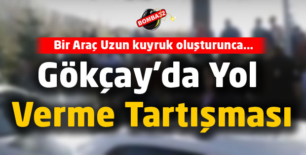 Gökçay'da Yol Verme Tartışması