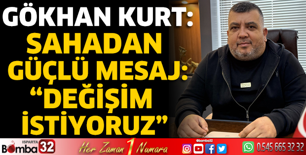 Gökhan Kurt: Sahadan güçlü mesaj: “Değişim istiyoruz”