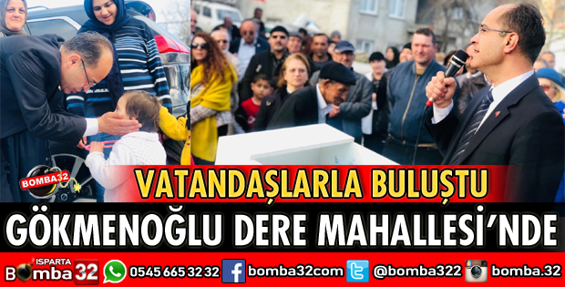 GÖKMENOĞLU DERE MAHALLESİNDE HALKLA BULUŞTU