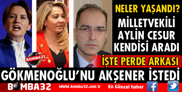 GÖKMENOĞLU'NU AKŞENER İSTEDİ