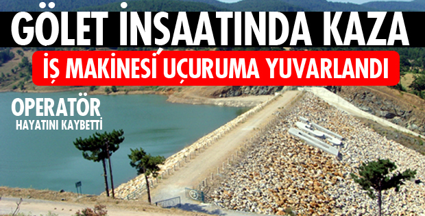 Gölet inşaatında kaza