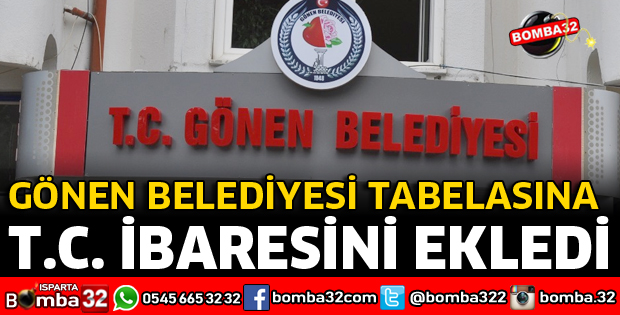 GÖNEN BELEDİYESİNDE TABELAYA TÜRKİYE CUMHURİYETİ İBARESİ GERİ GELDİ