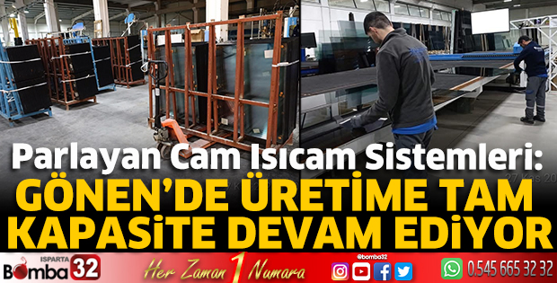 Gönen’de üretime tam kapasite devam ediyor