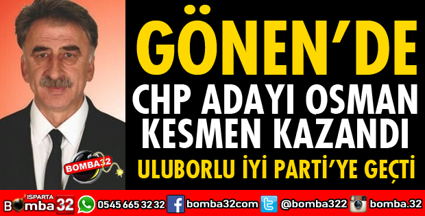 GÖNEN'DE CHP KAZANDI ULUBORLU İYİ PARTİ'YE GEÇTİ
