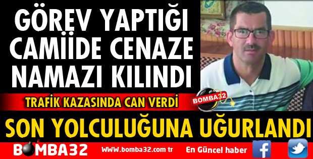 GÖREV YAPTIĞI CAMİİDE CENAZE NAMAZI KILINDI