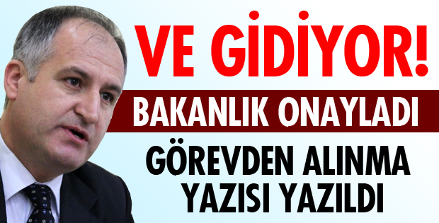 GÖREVİNDEN ALINIYOR