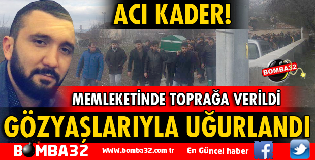 GÖZYAŞLARIYLA SON YOLCULUĞUNA UĞURLANDI
