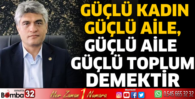 Güçlü kadın güçlü aile, güçlü aile güçlü toplum demektir