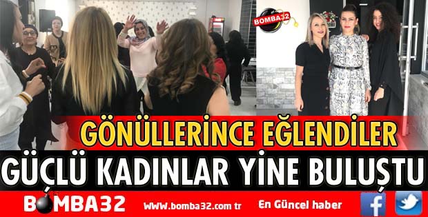 GÜÇLÜ KADINLAR YİNE BULUŞTU