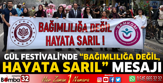Gül Festivali’nde “Bağımlılığa Değil, Hayata Sarıl” mesajı
