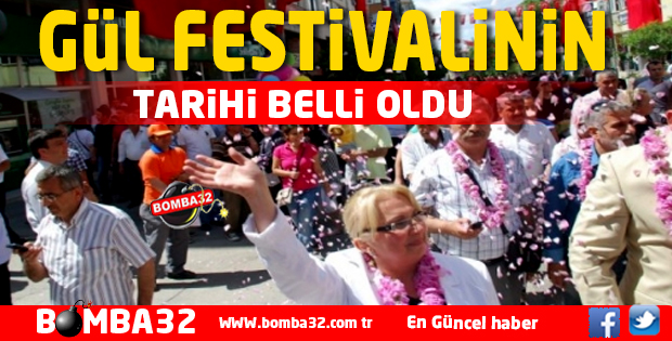 GÜL FESTİVALİNİN TARİHİ BELLİ OLDU