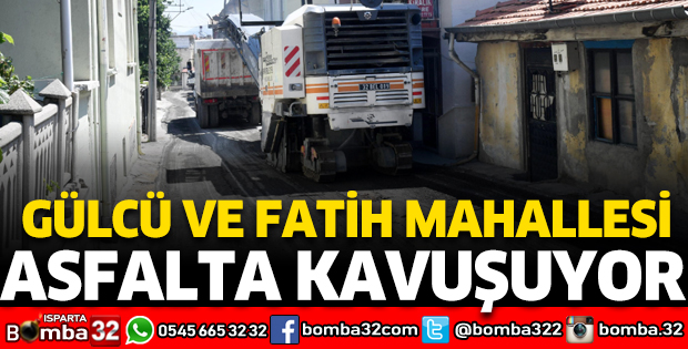 GÜLCÜ VE FATİH MAHALLESİ ASFALTA KAVUŞUYOR