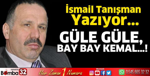 Güle Güle, Bay Bay Kemal…!
