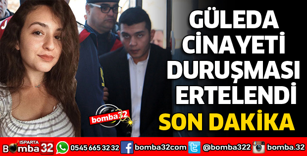 GÜLEDA CİNAYETİ DURUŞMASI ERTELENDİ
