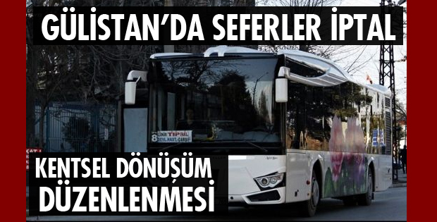 GÜLİSTAN MAHALLESİ SEFERLERİ İPTAL EDİLDİ...