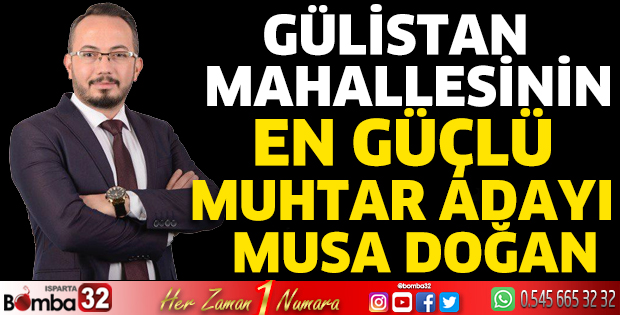 Gülistan Mahallesinin en güçlü muhtar adayı Musa Doğan