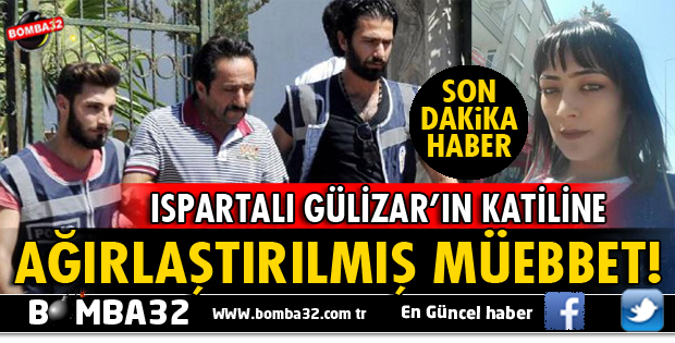 GÜLİZAR TURAN CİNAYETİNE AĞIRLAŞTIRILMIŞ MÜEBBET