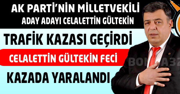 GÜLTEKİN TRAFİK KAZASINDA YARALANDI