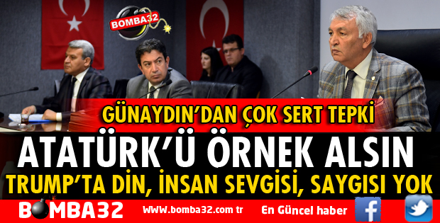 GÜNAYDIN'DAN ABD BAŞKANI TRUMP'A BÜYÜK TEPKİ