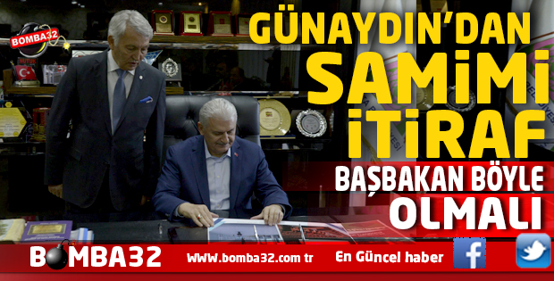 GÜNAYDINDAN SAMİMİ İTİRAF BAŞBAKAN BÖYLE OLMALI