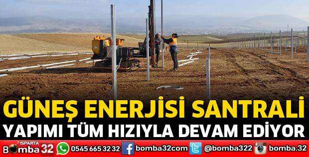 GÜNEŞ ENERJİSİ SANTRALİ YAPIMI DEVAM EDİYOR