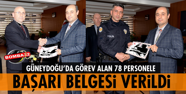 GÜNEYDOĞUDA GÖREV ALAN EMNİYET PERSONELİNE BAŞARI BELGESİ VERİLDİ