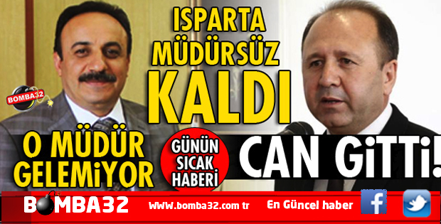 GÜNÜN BOMBASI ISPARTA MÜDÜRSÜZ KALDI!