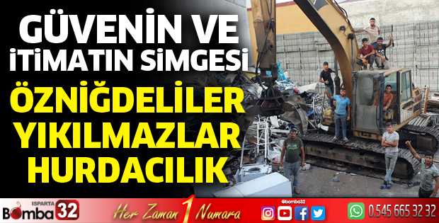 Güvenin ve itimatın simgesi Özniğdeliler Yıkılmazlar Hurdacılık