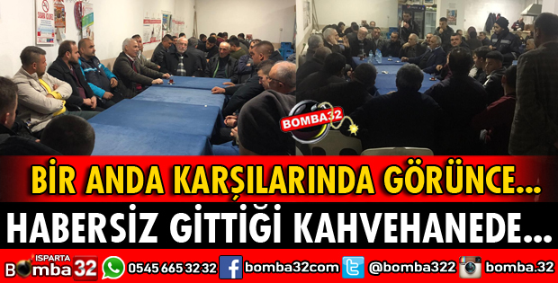 HABERSİZ GİTTİĞİ KAHVEHANEDE BÜYÜK İLGİ GÖRDÜ