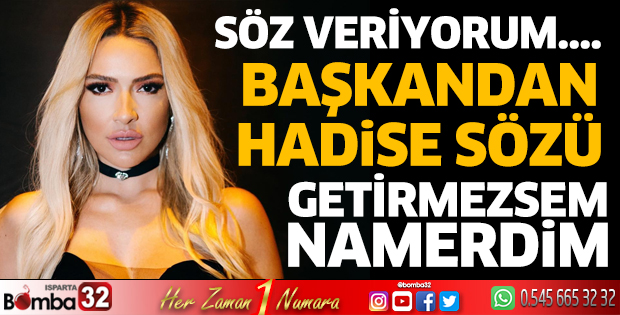 Hadise'yi getirmezsem namerdim
