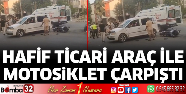 Hafif ticari araç ile motosiklet çarpıştı