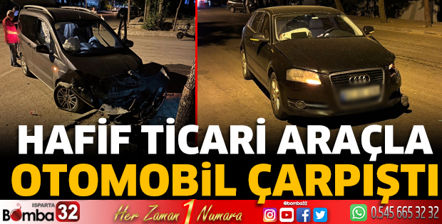 Hafif ticari araçla otomobil çarpıştı