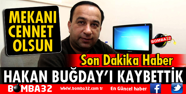 HAKAN BUĞDAY'I KAYBETTİK