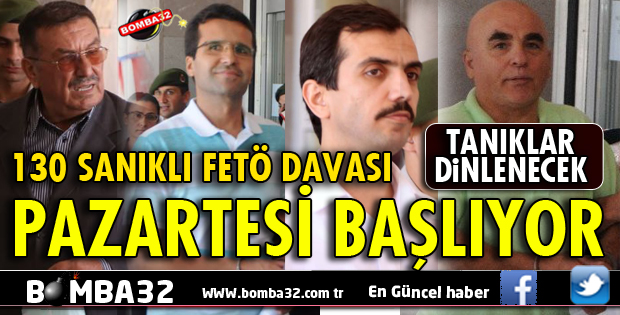 130 SANIKLI FETÖ DAVASI BAŞLIYOR