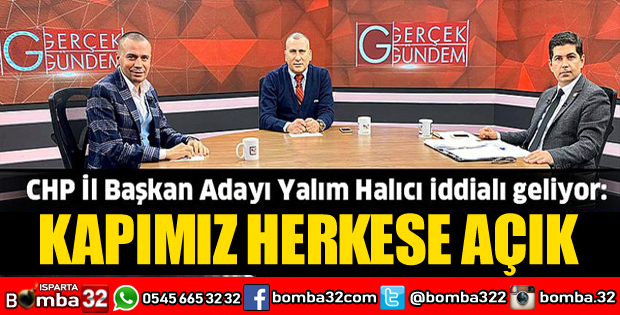 HALICI “PARTİMİZDE GÖREV ALMAK İSTEYEN HERKESE KAPIMIZ AÇIK” 