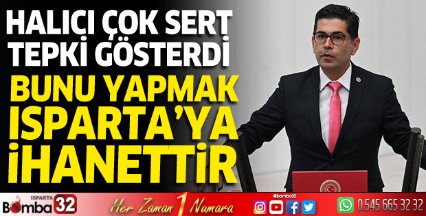 Halıcı'dan sert tepki: Isparta'ya ihanettir