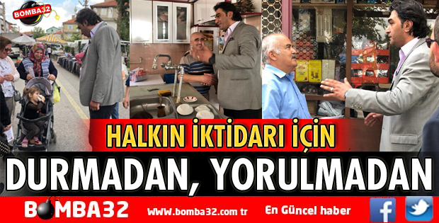 HALKIN İKTİDARI İÇİN DURMADAN YORULMADAN ÇALIŞACAĞIZ