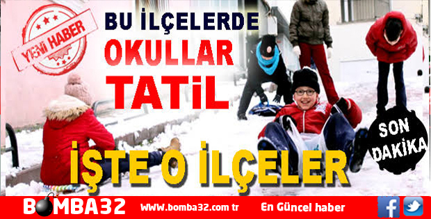 HANGİ İLÇELERDE OKULLAR TATİL EDİLDİ